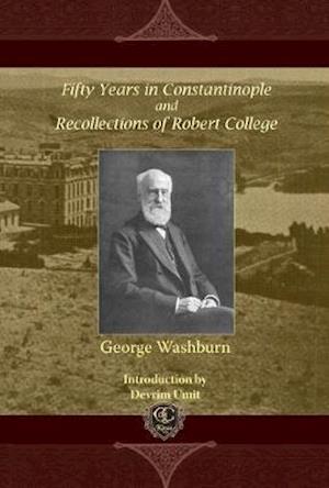 Cover for George Washburn · Fifty Years in Constantinople and Recollections of Robert College (Hardcover Book) (2012)