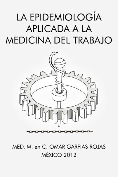 Cover for Med M en C Omar Garfias Rojas · La Epidemiologia Aplicada a La Medicina Del Trabajo (Pocketbok) (2012)