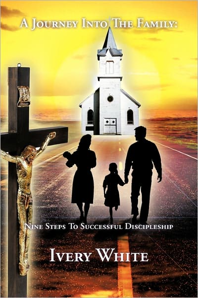 Cover for Ivery White · A Journey into the Family: Nine Steps to Successful Discipleship (Paperback Book) (2011)