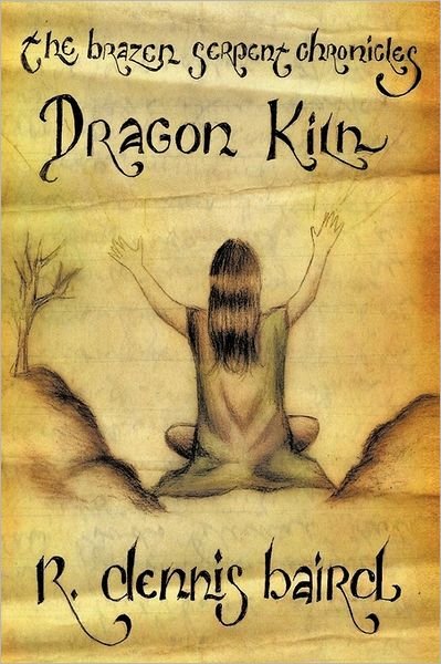 Cover for R Dennis Baird · The Brazen Serpent Chronicles: Dragon Kiln (Hardcover Book) (2011)