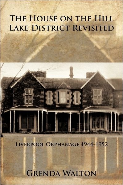 Cover for Grenda Walton · The House on the Hill Lake District Revisited: Liverpool Orphanage 1944-1952 (Paperback Book) (2011)