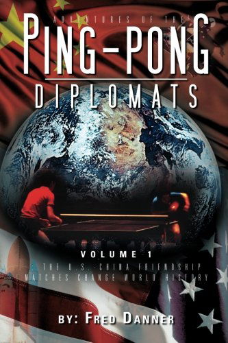 Cover for Fred Danner · Adventures of the Ping-pong Diplomats: Volume 1: the U.s.-china Friendship Matches Change World History (Paperback Bog) (2012)