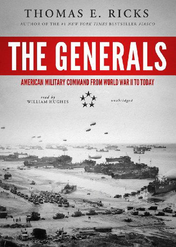 The Generals: American Military Command from World War II to Today - Thomas E. Ricks - Audio Book - Blackstone Audio, Inc. - 9781470817282 - October 30, 2012