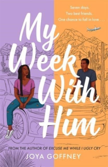 Cover for Joya Goffney · My Week with Him: Seven days. Two best friends. One chance to fall in love ... (Paperback Book) (2023)