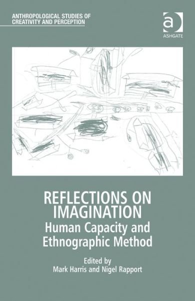 Cover for Mark Harris · Reflections on Imagination: Human Capacity and Ethnographic Method - Anthropological Studies of Creativity and Perception (Hardcover Book) [New edition] (2015)