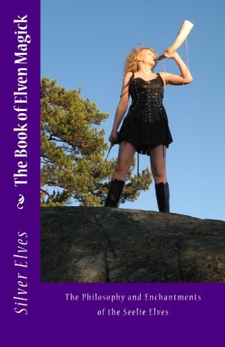Cover for Silver Elves · The Book of Elven Magick: the Philosophy and Enchantments  of the Seelie Elves (Paperback Bog) (2012)