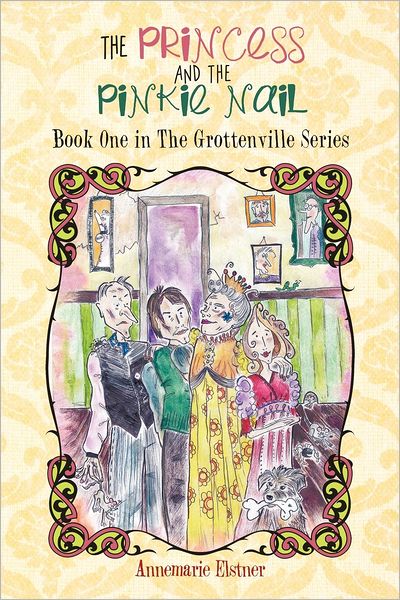 Cover for Annemarie Elstner · The Princess and the Pinkie Nail: Book One in the Grottenville Series (Paperback Book) (2012)