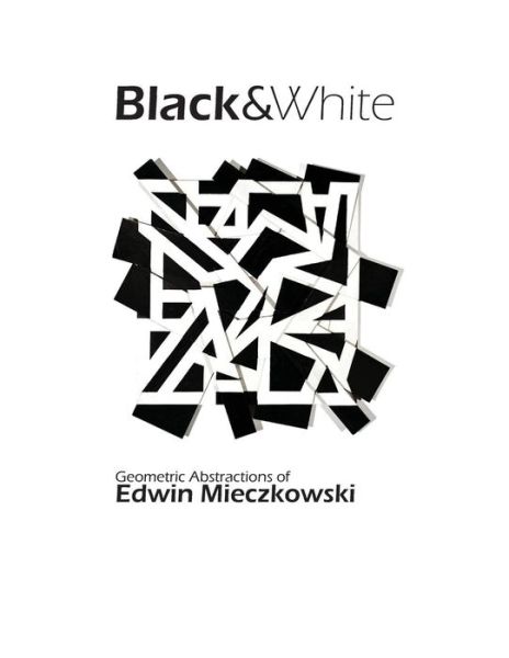 Cover for Christopher L Richards · Black&amp;white: Geometric Abstractions of Edwin Mieczkowski (Taschenbuch) (2013)