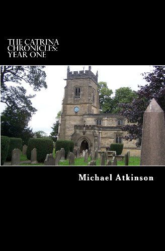 The Catrina Chronicles: Year One - Michael Atkinson - Libros - CreateSpace Independent Publishing Platf - 9781482784282 - 22 de septiembre de 2013