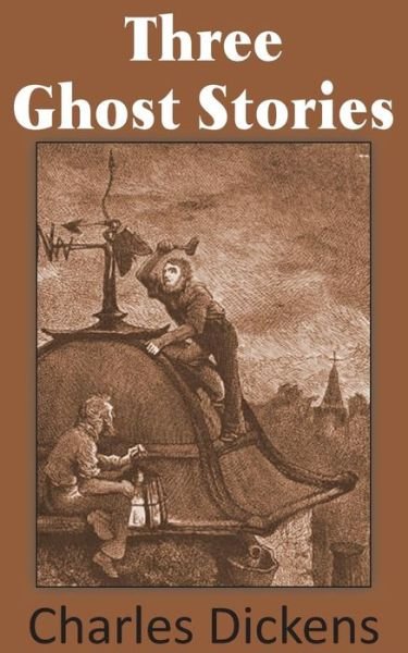 Three Ghost Stories - Charles Dickens - Books - Bottom of the Hill Publishing - 9781483703282 - October 1, 2013