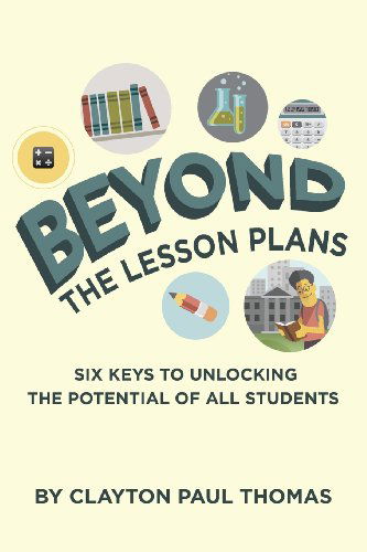 Cover for Clayton Paul Thomas · Beyond the Lesson Plans: Six Keys to Unlocking the Potential of All Students (Pocketbok) (2013)