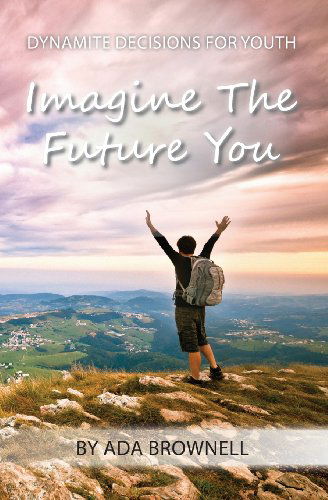 Cover for Ada Brownell · Imagine the Future You (Dynamite Decisions for Youth) (Taschenbuch) [1. edition] (2013)