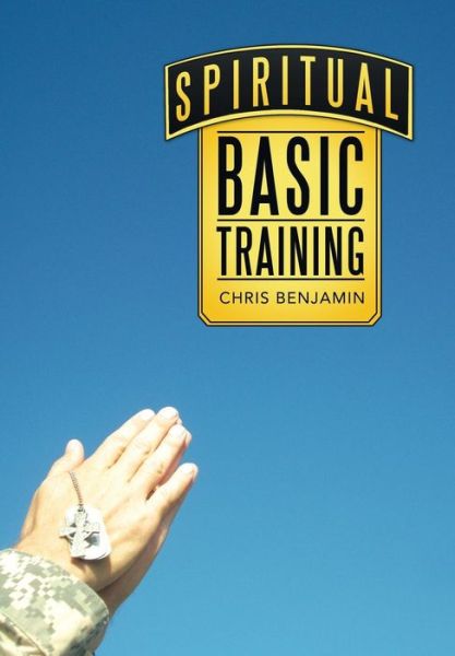 Cover for Chris Benjamin · Spiritual Basic Training (Hardcover Book) (2015)