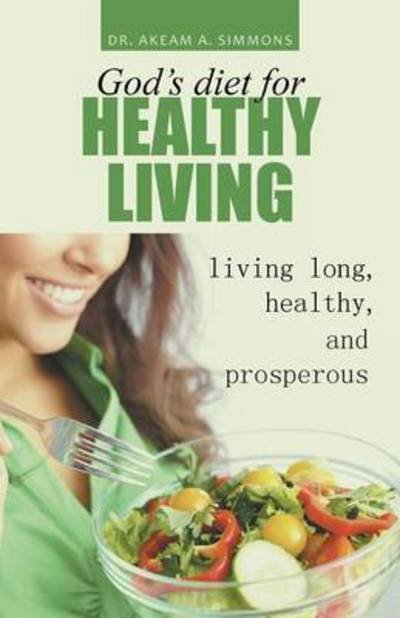 Cover for Akeam Simmons · God's Diet for Healthy Living: Living Long, Healthy, and Prosperous (Paperback Book) (2014)
