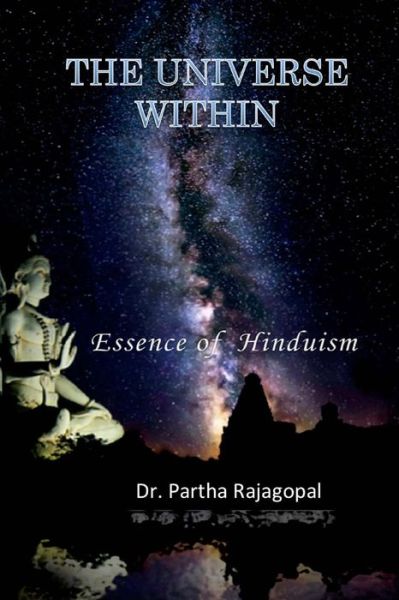 The Universe Within: Essence of Hinduism - Partha Rajagopal - Livros - Createspace - 9781492808282 - 1 de outubro de 2013