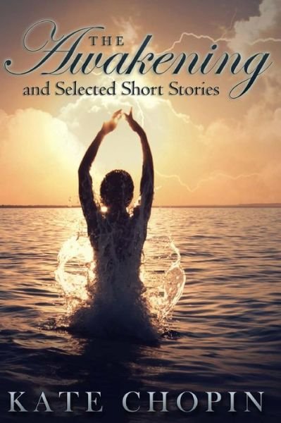 The Awakening and Selected Short Stories - Kate Chopin - Livros - Createspace - 9781494747282 - 19 de dezembro de 2013