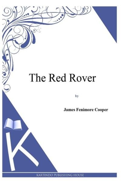 The Red Rover - James Fenimore Cooper - Böcker - Createspace - 9781494817282 - 28 december 2013