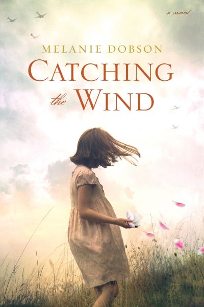 Catching the wind - Melanie Dobson - Książki -  - 9781496417282 - 9 maja 2017