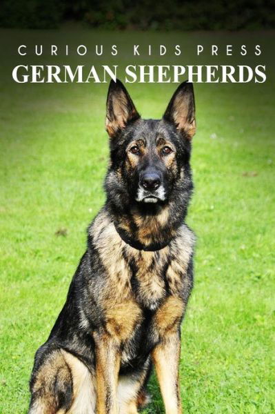 Cover for Curious Kids Press · German Shepherds - Curious Kids Press: Kids Book About Animals and Wildlife, Children's Books 4-6 (Paperback Book) (2014)