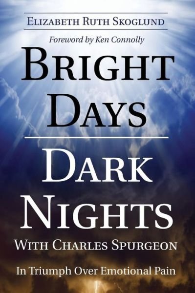 Cover for Elizabeth Ruth Skoglund · Bright Days Dark Nights with Charles Spurgeon: in Triumph over Emotional Pain (Paperback Book) (2014)
