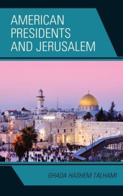 Cover for Ghada Hashem Talhami · American Presidents and Jerusalem (Hardcover Book) (2017)