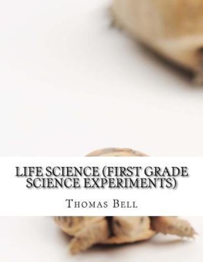 Cover for Thomas Bell · Life Science (First Grade Science Experiments) (Taschenbuch) (2014)