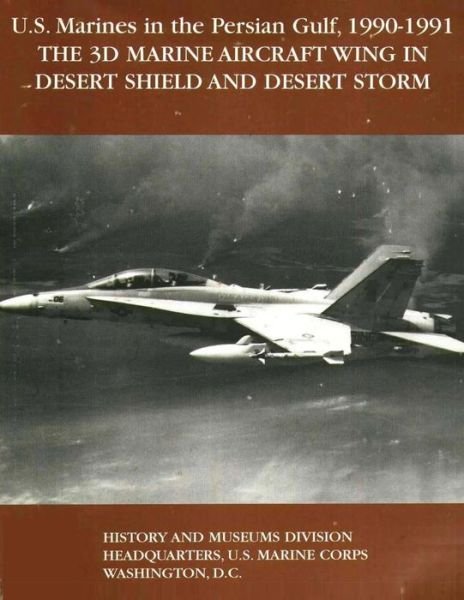 Cover for Usmc Lieutenant Colonel Leroy Stearns · U.s. Marines in the Persian Gulf, 1990-1991 - the 3D Marine Aircraft Wing in Desert Shield and Desert Storm (Pocketbok) (2014)