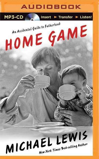 Cover for Michael Lewis · Home Game: an Accidental Guide to Fatherhood (MP3-CD) (2015)