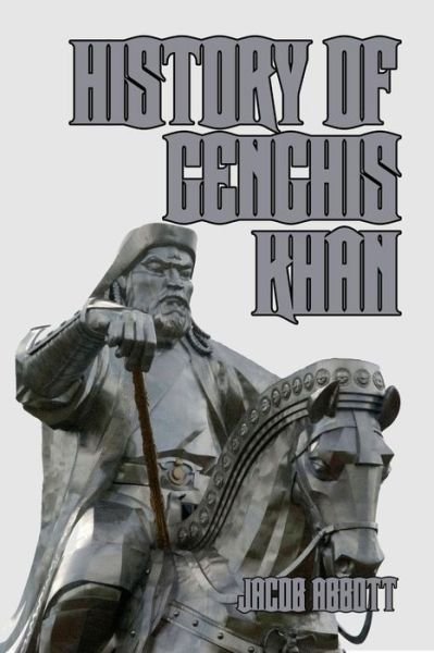 History of Genghis Khan - Jacob Abbott - Books - Createspace Independent Publishing Platf - 9781502417282 - September 17, 2014