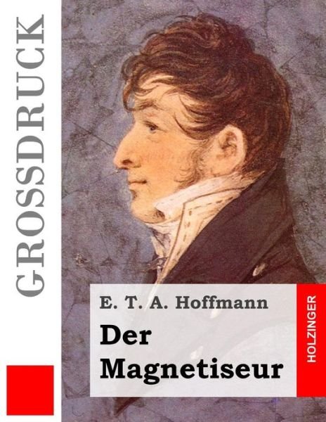 Cover for E T a Hoffmann · Der Magnetiseur (Grossdruck) (Paperback Book) (2015)
