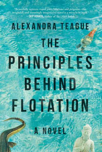 Cover for Alexandra Teague · The Principles Behind Flotation: A Novel (Hardcover Book) (2017)