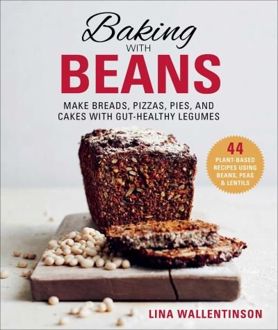 Cover for Lina Wallentinson · Baking with Beans: Make Breads, Pizzas, Pies, and Cakes with Gut-Healthy Legumes (Hardcover Book) (2021)