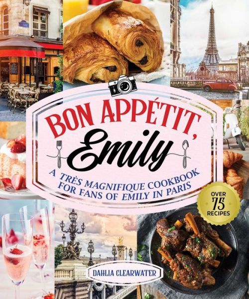 Cover for Dahlia Clearwater · Bonjour Emily: An Unofficial Cookbook for Fans of Emily in Paris (Hardcover Book) (2023)