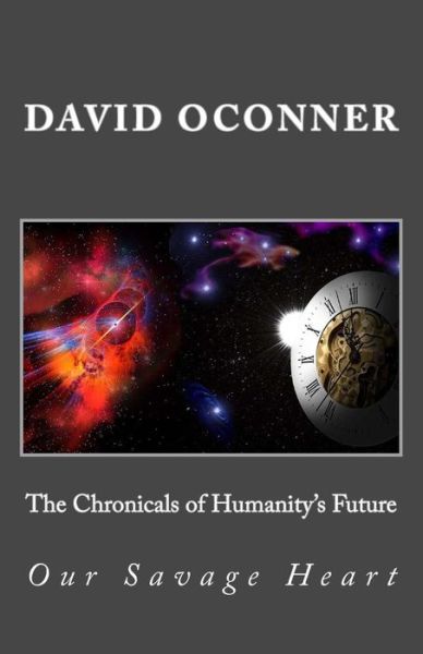 Cover for David Oconner · The Chronicals of Humanity's Future: Our Savage Heart (Paperback Book) (2015)