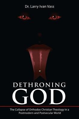 Cover for Dr Larry Ivan Vass · Dethroning God (Pocketbok) (2017)