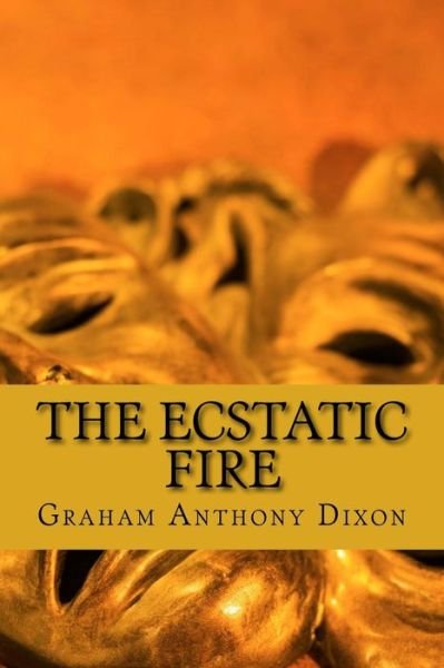 Cover for Graham Anthony Dixon · The Ecstatic Fire (Pocketbok) (2015)