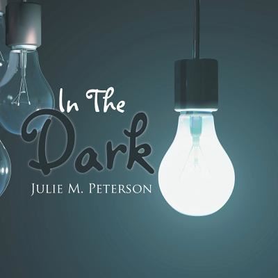 Cover for Julie M. Peterson · In The Dark (Paperback Book) (2015)