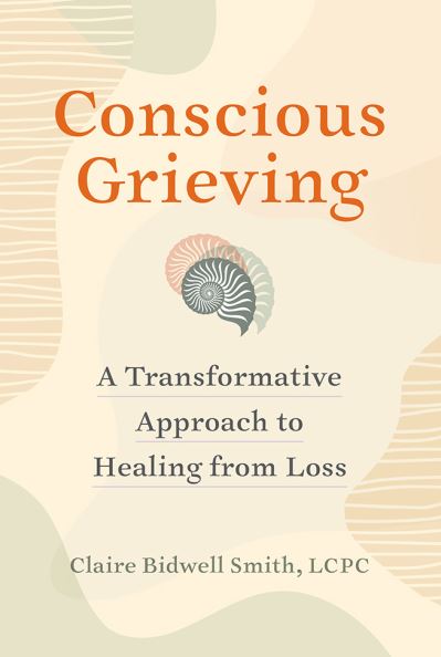 Cover for Claire Bidwell Smith · Conscious Grieving: A Transformative Approach to Healing from Loss (Paperback Book) (2024)