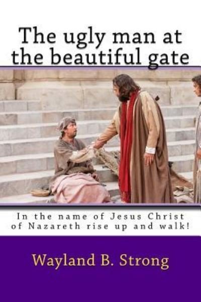 Cover for Wayland B Strong · The ugly man at the beautiful gate (Paperback Book) (2016)
