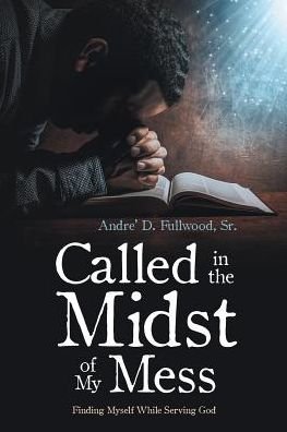 Cover for Sr Andre' D Fullwood · Called in the Midst of My Mess (Taschenbuch) (2017)