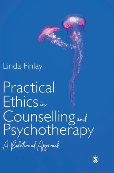 Cover for Finlay, Linda (The Open University) · Practical Ethics in Counselling and Psychotherapy: A Relational Approach (Hardcover Book) (2019)