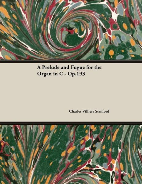 A Prelude and Fugue for the Organ in C - Op.193 - Charles Villiers Stanford - Libros - Classic Music Collection - 9781528707282 - 21 de diciembre de 2018