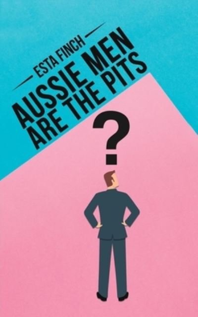 Cover for Esta Finch · Aussie Men Are the Pits (Paperback Book) (2021)