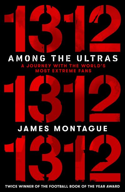 Cover for James Montague · 1312: Among the Ultras: A journey with the world's most extreme fans (Hardcover Book) (2021)