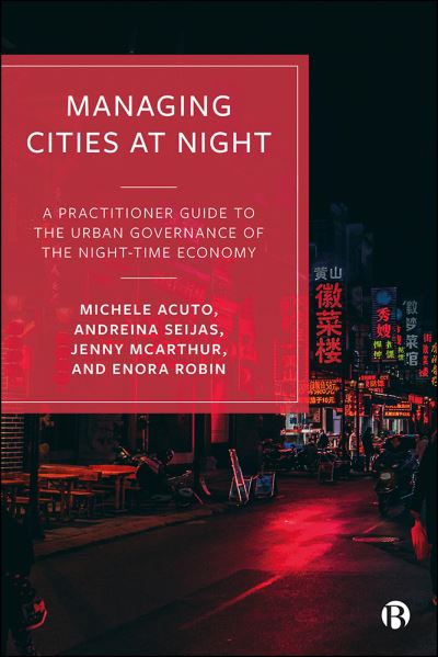 Cover for Acuto, Michele (The University of Melbourne) · Managing Cities at Night: A Practitioner Guide to the Urban Governance of the Night-Time Economy (Pocketbok) (2021)