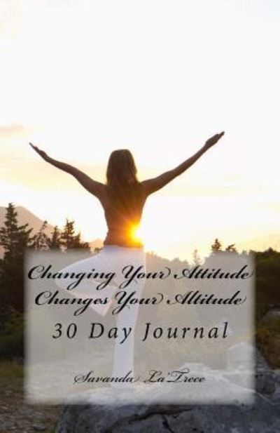 Cover for Savanda Latrece · Changing Your Attitude-Changes Your Altitude (Paperback Book) (2016)