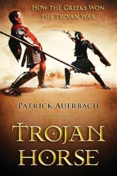 Trojan Horse - Patrick Auerbach - Books - Createspace Independent Publishing Platf - 9781530661282 - March 29, 2016