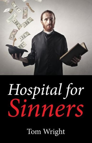 Hospital for Sinners - Tom Wright - Books - Wipf & Stock Publishers - 9781532654282 - November 29, 2018