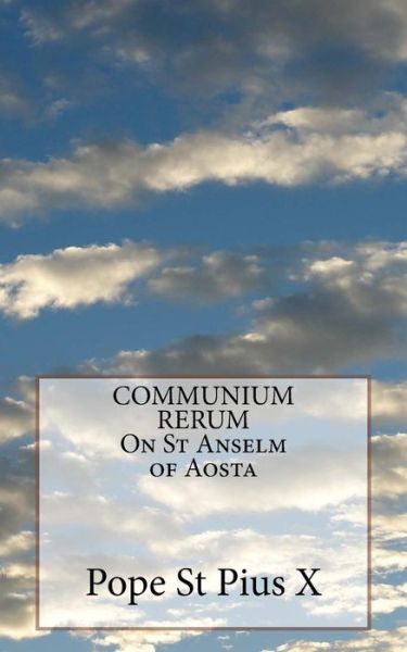 Cover for Pope St Pius X · COMMUNIUM RERUM On St Anselm of Aosta (Paperback Book) (2016)