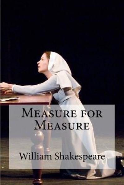 Measure for Measure - William Shakespeare - Bøker - Createspace Independent Publishing Platf - 9781533459282 - 26. mai 2016